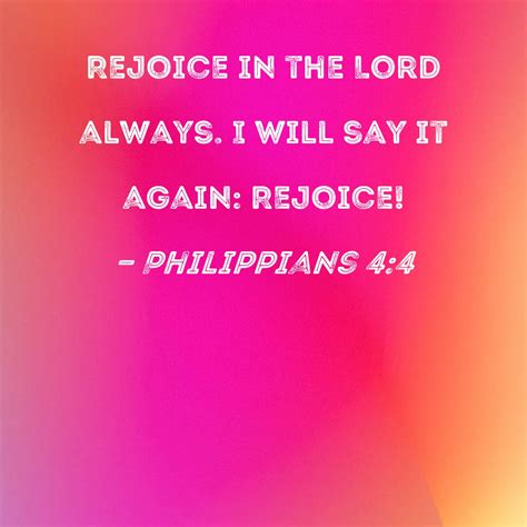 Rejoice in the Lord Always! Meaning of Philippians 4:4 .